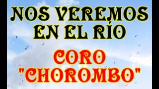 Nos veremos en el rio - Coro Chorombo chords