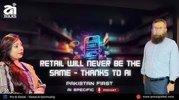 Retail Will Never Be the Same - Thanks to AI | Rizwan Ahmed | Ammara Aftab