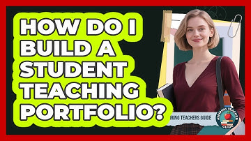 How Do I Build A Student Teaching Portfolio? - Aspiring Teacher Guide