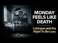Why Monday Feels Like Death | Paul Lafargue &amp; Why You Hate Work