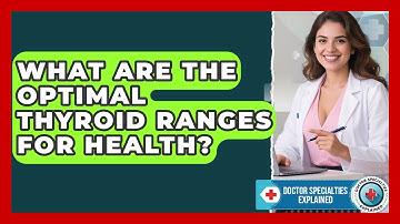 What Are The Optimal Thyroid Ranges For Health? - Doctor Specialties Explained