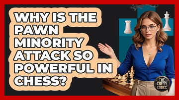 Why Is The Pawn Minority Attack So Powerful In Chess? - The Chess Codex