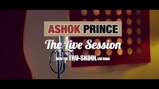 THE LIVE SESSION | ASHOK PRINCE (feat. The Tru-Skool Live Band)