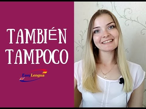 también, tampoco