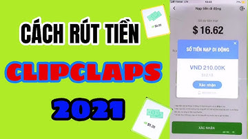 Hướng Dẫn Rút Tiền ứng dụng ClipClaps mới nhất 2021 | LâmCC Official