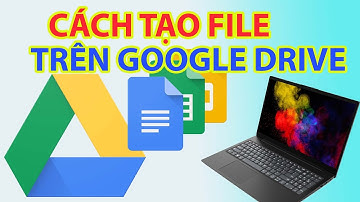 Cách Tạo File Trên Google Drive Dễ Dàng