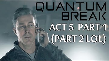 [23] Quantum Break - Act 5 Part 1 (Part 2) - Monarch HQ - Let
