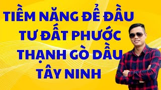 Tiềm Năng Để Đầu Tư Đất Phước Thạnh Gò Dầu Tây Ninh | Giá Rẻ Để Đầu Tư