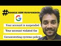 Your google ads account is suspended  your account violated the circumventing systems policy