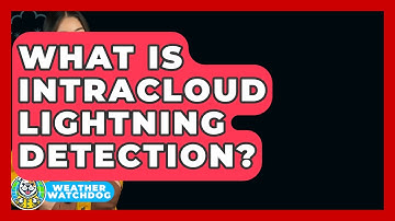 What Is Intracloud Lightning Detection? - Weather Watchdog