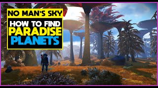 How to Find Paradise Planets in No Man's Sky - Tips and Tricks for Earth Like Worlds - Guide
