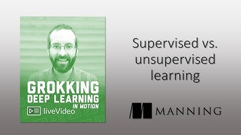 Grokking Deep Learning in Motion: supervised vs. unsupervised learning