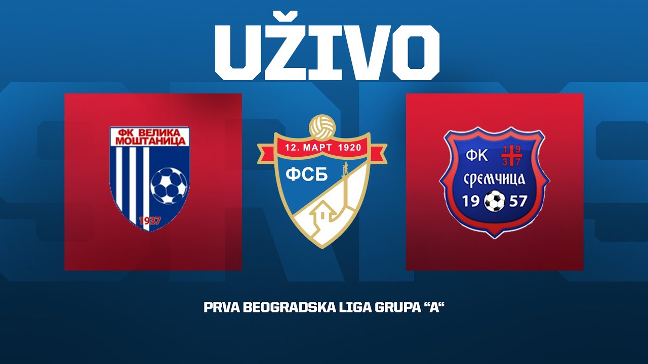 VELIKA MOŠTANICA - SREMČICA Prva Beogradska liga Grupa "A" 24/25 - 21. Kolo