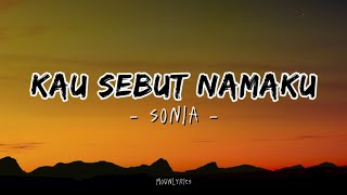 Sonia - Kau Sebut Namaku ( Lirik )