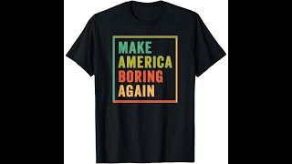 MAKE AMERICA BORING AGAIN