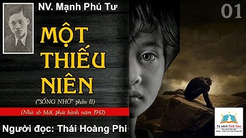 MỘT THIẾU NIÊN ("Sống nhờ" P. 2). Tập 01. Tác giả: Mạnh Phú Tư. Người đọc: Thái Hoàng Phi