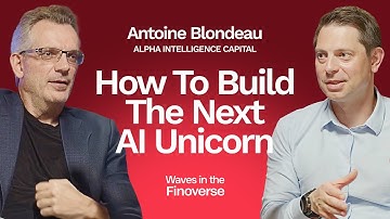 How To Build The Next AI Unicorn | Antoine Blondeau, Founder, Alpha Intelligence Capital