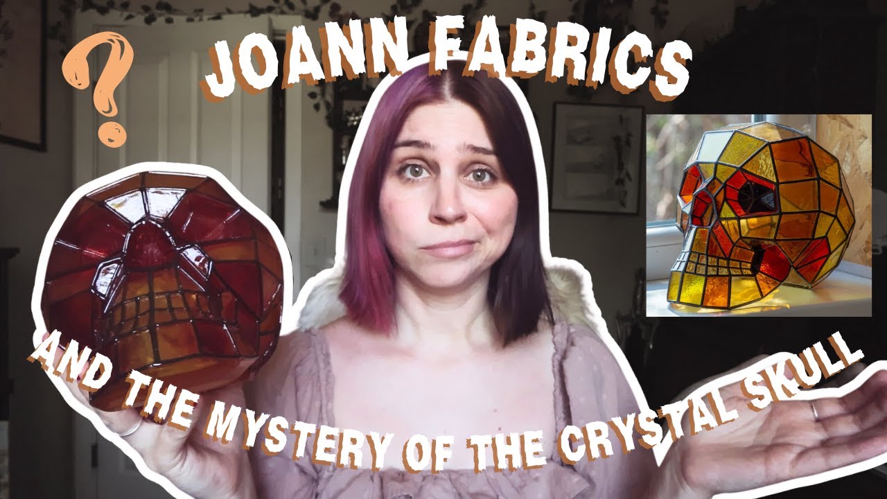 JOANN FABRICS AND THE MYSTERY OF THE CRYSTAL SKULL Unfortunate