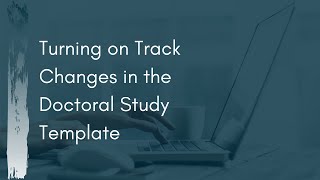 Turning on Track Changes in the Doctoral Study Template