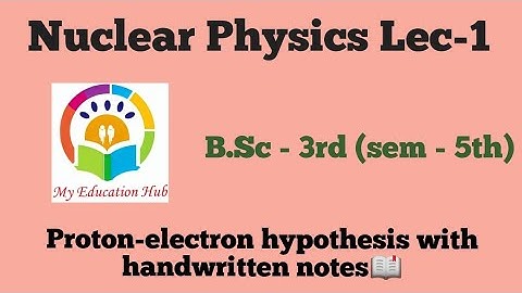Proton electron theory with handwritten notes B.sc. -3rd year(sem-5th)