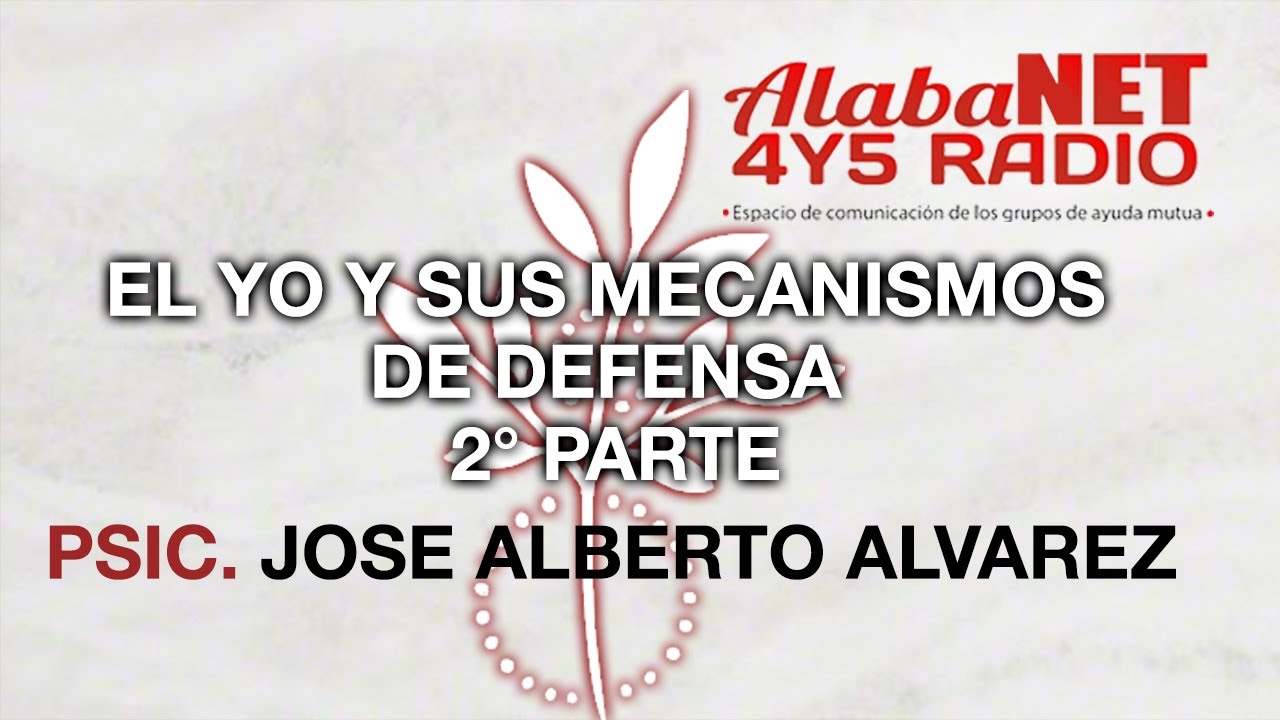 *PSIC. JOSE ALBERTO ALVAREZ |EL YO Y SUS MECANISMOS DE DEFENSA 2° PARTE