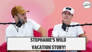 Stephanie's Wild Vacation Story!