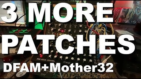 3 DFAM and Mother-32 Combination Patches - No Talking