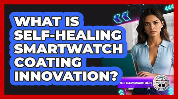 What Is Self-healing Smartwatch Coating Innovation? - The Hardware Hub