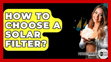 How To Choose A Solar Filter? - Physics Frontier