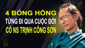 4 bóng hồng từng đi qua cuộc đời cố nhạc sĩ Trịnh Công Sơn