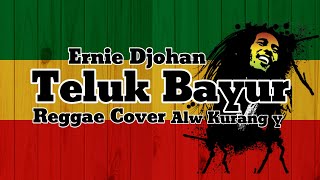 Ernie Djohan - Teluk Bayur Cover Reggae Alw Kurang y (Tembang Kenangan)