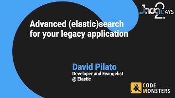 DAVID PILATO:: Advanced (Elastic)Search for your legacy Application