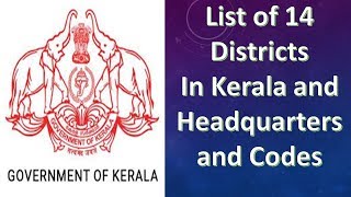 LIST OF 14 DISTRICTS IN KERALA AND HEADQUARTERS AND CODES