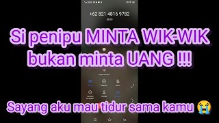 PENIPU MINTA WIK-WIK BUKAN MINTA UANG !! SAMPAI NELPON 2X PARAH!!