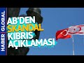 Türkiye-AB Arasında Kıbrıs Gerilimi! Açıklamalar Peş Peşe Geldi