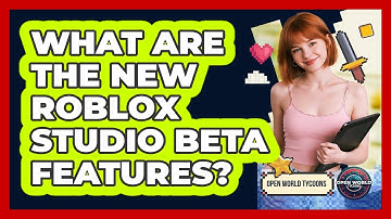 What Are The New Roblox Studio Beta Features? - Open World Tycoons
