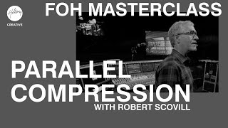 Parallel Compression | FOH Masterclass ft Robert Scovill | Hillsong Creative Audio Training