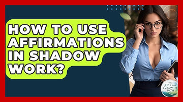 How To Use Affirmations In Shadow Work? - The Personal Growth Path