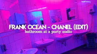 frank ocean - chanel (nick leon atmosphere edit) but you're in the bathroom at a party
