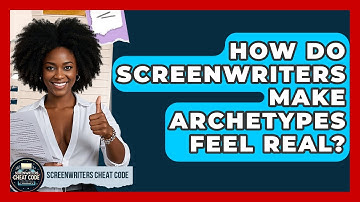 How Do Screenwriters Make Archetypes Feel Real? - Screenwriter