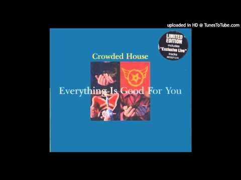 Crowded House (+) Everything Is Good for You