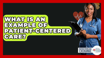What Is An Example Of Patient-Centered Care? - Nursing Knowledge Exchange