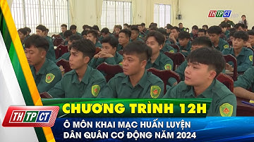 Ô Môn khai mạc huấn luyện Dân quân cơ động năm 2024 | Cần Thơ TV