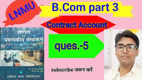 #lnmu #b.com part 3 (cost&manag.) Chap- Contract ques.no- 5 book M L AGRAWAL & K L GUPTA
