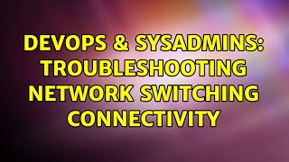 Famous DevOps & SysAdmins: Troubleshooting Network Switching Connectivity Net Worth