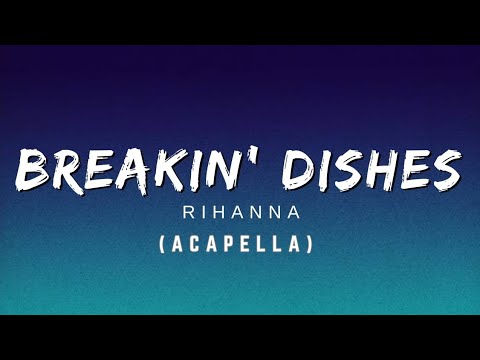 Breakin Dishes Rihanna Acapella Lyrics Video
