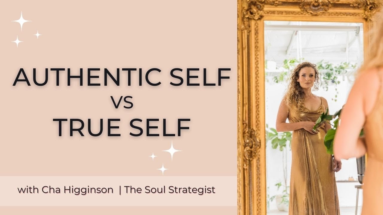 Authentic Self vs True Self | Cha Higginson | The Soul Strategist - YouTube