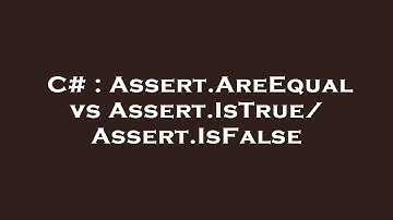 C# : Assert.AreEqual vs Assert.IsTrue/Assert.IsFalse