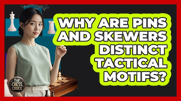 Why Are Pins And Skewers Distinct Tactical Motifs?