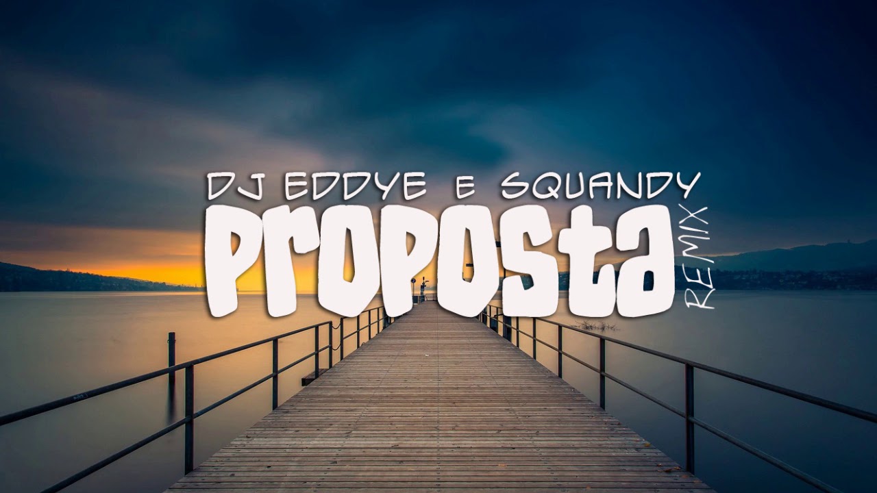 DJ Eddye e Squandy - Proposta (Remix)